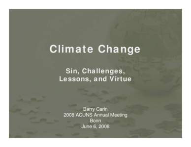 Climate Change Sin, Challenges, Lessons, and Virtue Barry Carin 2008 ACUNS Annual Meeting