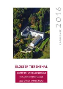 2016 PROGRAMM KLOSTER TIEFENTHAL EXERZITIEN- UND BILDUNGSHAUS DER ARMEN DIENSTMÄGDE