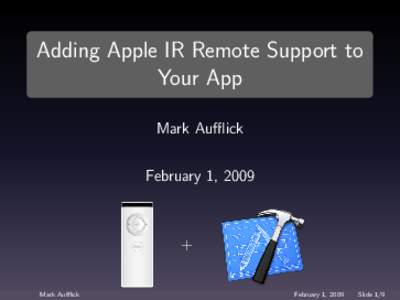 Adding Apple IR Remote Support to Your App Mark Aufflick February 1, 2009  +