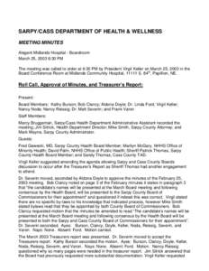 SARPY/CASS DEPARTMENT OF HEALTH & WELLNESS MEETING MINUTES Alegent Midlands Hospital - Boardroom March 25, 2003 6:30 PM The meeting was called to order at 6:30 PM by President Virgil Keller on March 25, 2003 in the Board