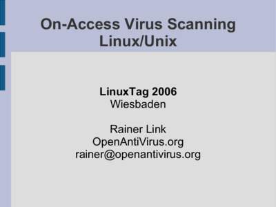 On-Access Virus Scanning Linux/Unix LinuxTag 2006 Wiesbaden Rainer Link OpenAntiVirus.org