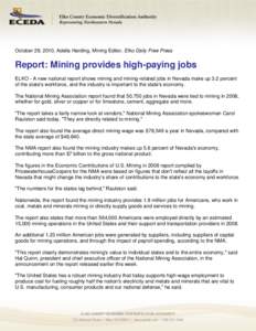 October 29, 2010, Adella Harding, Mining Editor, Elko Daily Free Press  Report: Mining provides high-paying jobs ELKO - A new national report shows mining and mining-related jobs in Nevada make up 3.2 percent of the stat