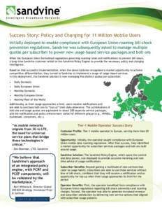 Success Story: Policy and Charging for 11 Million Mobile Users Initially deployed to enable compliance with European Union roaming bill-shock prevention regulations, Sandvine was subsequently asked to manage multiple quo