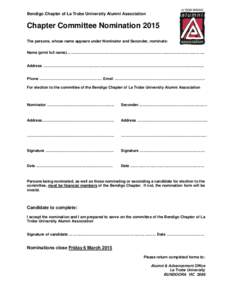 Bendigo Chapter of La Trobe University Alumni Association  Chapter Committee Nomination 2015 The persons, whose name appears under Nominator and Seconder, nominate: Name (print full name)……………………………