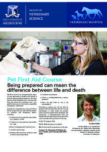 Pet First Aid Course Being prepared can mean the difference between life and death Pet First Aid involves recognising the signs of your pet being in trouble and having a plan for dealing with the problem. This year