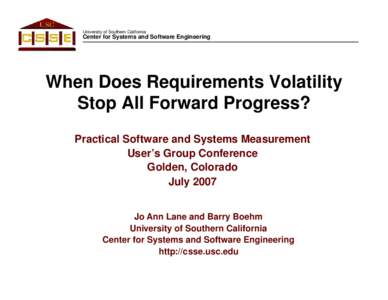 University of Southern California  Center for Systems and Software Engineering When Does Requirements Volatility Stop All Forward Progress?