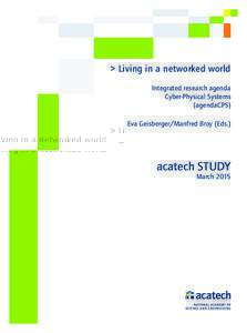 > Living in a networked world Integrated research agenda Cyber-Physical Systems (agendaCPS) Eva Geisberger/Manfred Broy (Eds.)