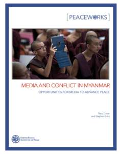 [ PEACEW  RKS [ Media and Conflict in Myanmar OPPORTUNITIES FOR MEDIA TO ADVANCE PEACE