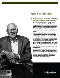 Meet Ken Blanchard Q.	 How did you get involved in leadership, and what motivates you to continue? My involvement in leadership began in the 1960s, when I was an assistant dean at Ohio University. The chairman of the Man