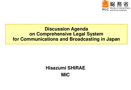 Ministry of Internal Affairs and Communications Discussion Agenda on Comprehensive Legal System for Communications and Broadcasting in Japan