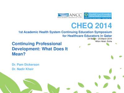 CHEQ 2014 1st Academic Health System Continuing Education Symposium for Healthcare Educators in Qatar Continuing Professional Development: What Does It