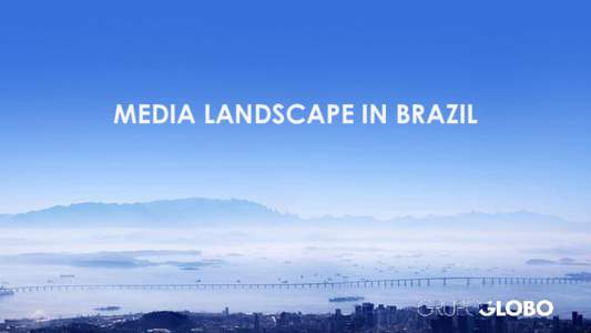 MEDIA LANDSCAPE IN BRAZIL  This presentation constitutes proprietary and confidential information of Grupo Globo MEDIA REVENUES 2013