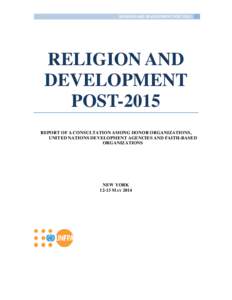 RELIGION AND DEVELOPMENT POST[removed]RELIGION AND DEVELOPMENT POST-2015 REPORT OF A CONSULTATION AMONG DONOR ORGANIZATIONS,