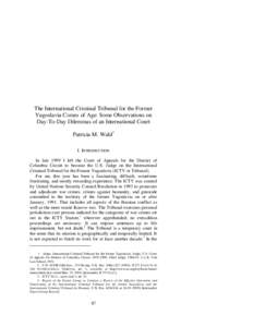 The International Criminal Tribunal for the Former Yugoslavia Comes of Age: Some Observations on Day-To-Day Dilemmas of an International Court Patricia M. Wald∗ I. INTRODUCTION In late 1999 I left the Court of Appeals 