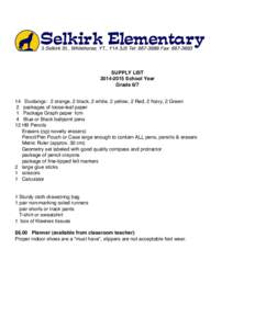 SUPPLY LIST[removed]School Year Grade[removed]Duotangs: 2 orange, 2 black, 2 white, 2 yellow, 2 Red, 2 Navy, 2 Green 2 packages of loose-leaf paper 1 Package Graph paper 1cm