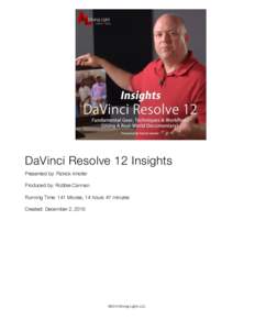 DaVinci Resolve 12 Insights Presented by: Patrick Inhofer Produced by: Robbie Carman Running Time: 141 Movies, 14 hours 47 minutes Created: December 2, 2015