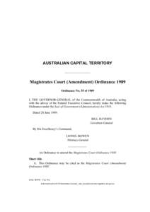 AUSTRALIAN CAPITAL TERRITORY  Magistrates Court (Amendment) Ordinance 1989 Ordinance No. 55 of 1989 I, THE GOVERNOR-GENERAL of the Commonwealth of Australia, acting with the advice of the Federal Executive Council, hereb