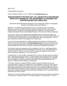 April 9, 2013 FOR IMMEDIATE RELEASE Contact: Maeghan Welford: ([removed]x230, [removed] MASSACHUSETTS TECHNOLOGY COLLABORATIVE’S BROADBAND INSTITUTE HONORED BY THE DEPARTMENT OF DEFENSE FOR