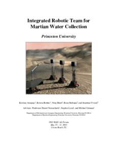 Integrated Robotic Team for Martian Water Collection Princeton University Kristina Alemany1, Kristen Bethke 1, Niraj Bhatt2, Brent Bollman2, and Jonathan Viventi2 Advisors: Professors Daniel Nosenchuck1, Stephen Lyon2, a
