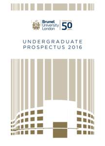 BRUNEL UNIVERSITY LONDON  U N D E R G R A D U AT E PROSPECTUSUNDERGRADUATE PROSPECTUS 2016