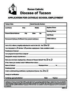 Roman Catholic  Diocese of Tucson APPLICATION FOR CATHOLIC SCHOOL EMPLOYMENT Today’s Date: