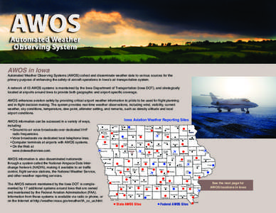 AWOS in Iowa  Automated Weather Observing Systems (AWOS) collect and disseminate weather data to various sources for the primary purpose of enhancing the safety of aircraft operations in Iowa’s air transportation syste