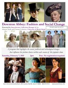 Downton Abbey: Fashion and Social Change Presented by Susan Jerome, Collections Manager of the Historic Textile and Costume Collection, University of Rhode Island Re-watch season four with us! Screenings at the library, 