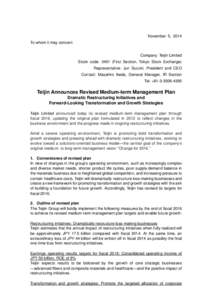 November 5, 2014 To whom it may concern Company: Teijin Limited Stock code: 3401 (First Section, Tokyo Stock Exchange) Representative: Jun Suzuki, President and CEO Contact: Masahiro Ikeda, General Manager, IR Section