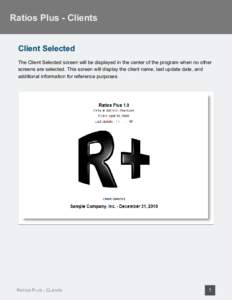 Ratios Plus - Clients Client Selected The Client Selected screen will be displayed in the center of the program when no other screens are selected. This screen will display the client name, last update date, and addition
