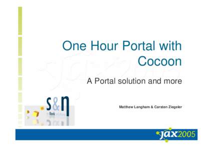 One Hour Portal with Cocoon A Portal solution and more Matthew Langham & Carsten Ziegeler  About Us