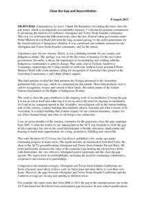 Close the Gap and Reconciliation 8 August 2013 DR BOURKE (Ginninderra), by leave: I thank Mr Rattenbury for tabling the latest close the gap report, which is an important accountability measure. I welcome his genuine com