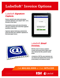 LubeSoft® Invoice Options LubeSoft Signature Capture. Review LubeSoft work orders and capture customer signatures via an Apple® iPad® - all in the palm of your hand!