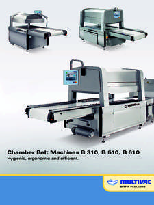 Chamber Belt Machines B 310, B 510, B 610 Hygienic, ergonomic and efficient. Chamber Belt Machines B 310, B 510, B 610  Chamber belt machines from MULTIVAC