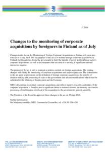 [removed]Changes to the monitoring of corporate acquisitions by foreigners in Finland as of July Changes to the Act on the Monitoring of Foreign Corporate Acquisitions in Finland will enter into force as of 1 July 2014.