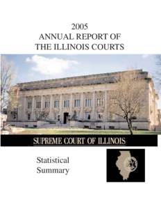 2005 ANNUAL REPORT OF THE ILLINOIS COURTS Statistical Summary