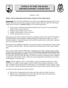 NOTICE TO THE WILDLIFE IMPORT/EXPORT COMMUNITY February 3, 2012 Subject: Ban on Importation and Interstate Transport of Four Snake Species Background: The U.S. Fish and Wildlife Service (Service) has published a final ru