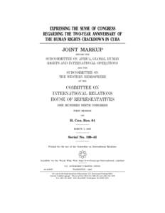 EXPRESSING THE SENSE OF CONGRESS REGARDING THE TWO-YEAR ANNIVERSARY OF THE HUMAN RIGHTS CRACKDOWN IN CUBA JOINT MARKUP BEFORE THE