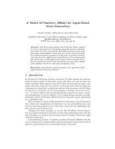 A Model of Character Affinity for Agent-Based Story Generation Gonzalo M´endez, Pablo Gerv´as, and Carlos Le´on Facultad de Inform´ atica, Universidad Complutense de Madrid, Madrid, Spain, {gmendez,pgervas,cleon}@ucm
