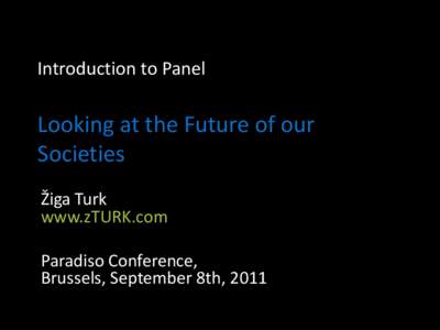 Introduction to Panel  Looking at the Future of our Societies Žiga Turk www.zTURK.com