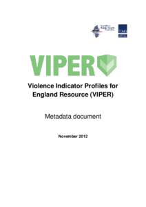 Violence Indicator Profiles for England Resource (VIPER) Metadata document November 2012
