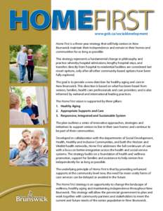 www.gnb.ca/socialdevelopment Home First is a three-year strategy that will help seniors in New Brunswick maintain their independence and remain in their homes and communities for as long as possible. This strategy repres