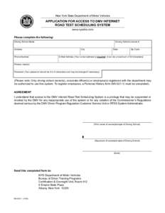 New York State Department of Motor Vehicles  APPLICATION FOR ACCESS TO DMV INTERNET ROAD TEST SCHEDULING SYSTEM www.nysdmv.com Please complete the following: