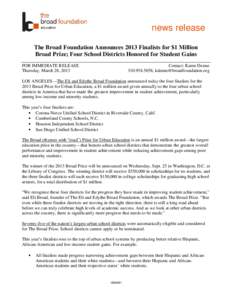 news release The Broad Foundation Announces 2013 Finalists for $1 Million Broad Prize; Four School Districts Honored for Student Gains FOR IMMEDIATE RELEASE Thursday, March 28, 2013