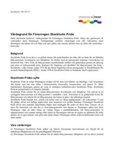 Stockholm, Värdegrund för Föreningen Stockholm Pride Detta dokument beskriver värdegrunden för Föreningen Stockholm Pride vilken ska genomsyra all verksamhet inom föreningen. Värdegrunden omfattar vä