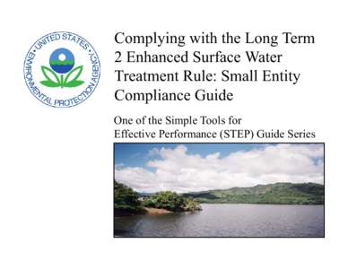 Complying with the Long Term 2 Enhanced Surface Water Treatment Rule: Small Entity Compliance Guide One of the Simple Tools for Effective Performance (STEP) Guide Series