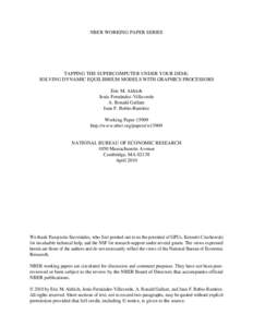 NBER WORKING PAPER SERIES  TAPPING THE SUPERCOMPUTER UNDER YOUR DESK: SOLVING DYNAMIC EQUILIBRIUM MODELS WITH GRAPHICS PROCESSORS Eric M. Aldrich Jesús Fernández-Villaverde