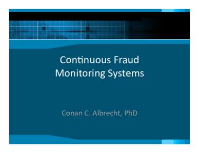 Con$nuous Fraud  Monitoring Systems  Conan C. Albrecht, PhD   Con$nuous Monitoring 