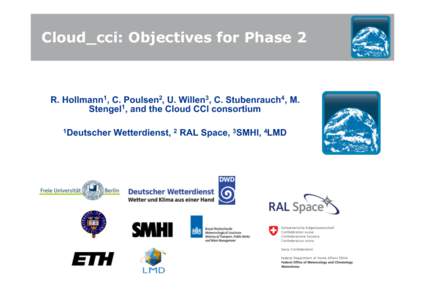 Cloud_cci: Objectives for Phase 2  R. Hollmann1, C. Poulsen2, U. Willen3, C. Stubenrauch4, M. Stengel1, and the Cloud CCI consortium 1Deutscher