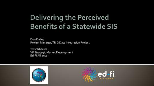 Don Dailey Project Manager, TRIG Data Integration Project Troy Wheeler VP Strategic Market Development Ed-Fi Alliance