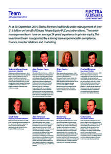 Team  30 September 2014 As at 30 September 2014, Electra Partners had funds under management of over £1.6 billion on behalf of Electra Private Equity PLC and other clients. The senior